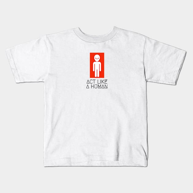 Alien Act like a human Kids T-Shirt by Armagedon shop